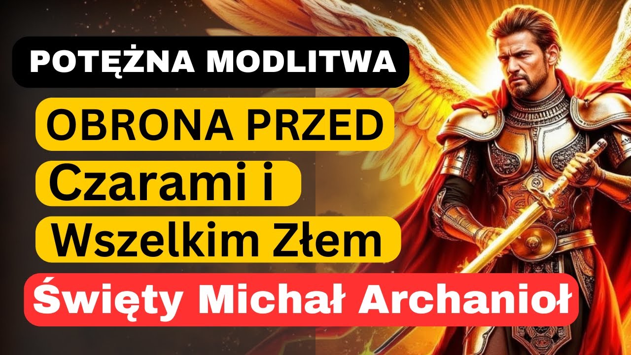 Modlitwa do Świętego Michała Archanioła: Obrona przed Czarami i Wszelkim Złem.