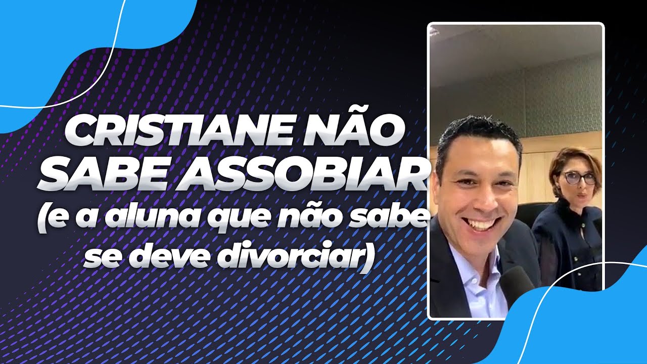 CRISTIANE NÃO SABE ASSOBIAR 🤷🏼‍♀️ (e a aluna que não sabe se deve divorciar)