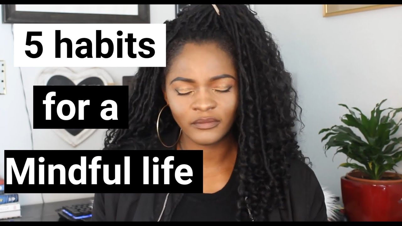 HOW TO HAVE A MINDFUL LIFE: 5 Habits to become mindful. tip on how to be mindful