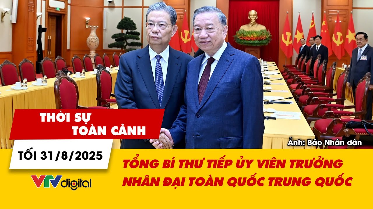 Thời sự toàn cảnh tối 31/8: Tổng Bí thư tiếp Ủy viên trưởng Nhân đại toàn quốc Trung Quốc | VTV24
