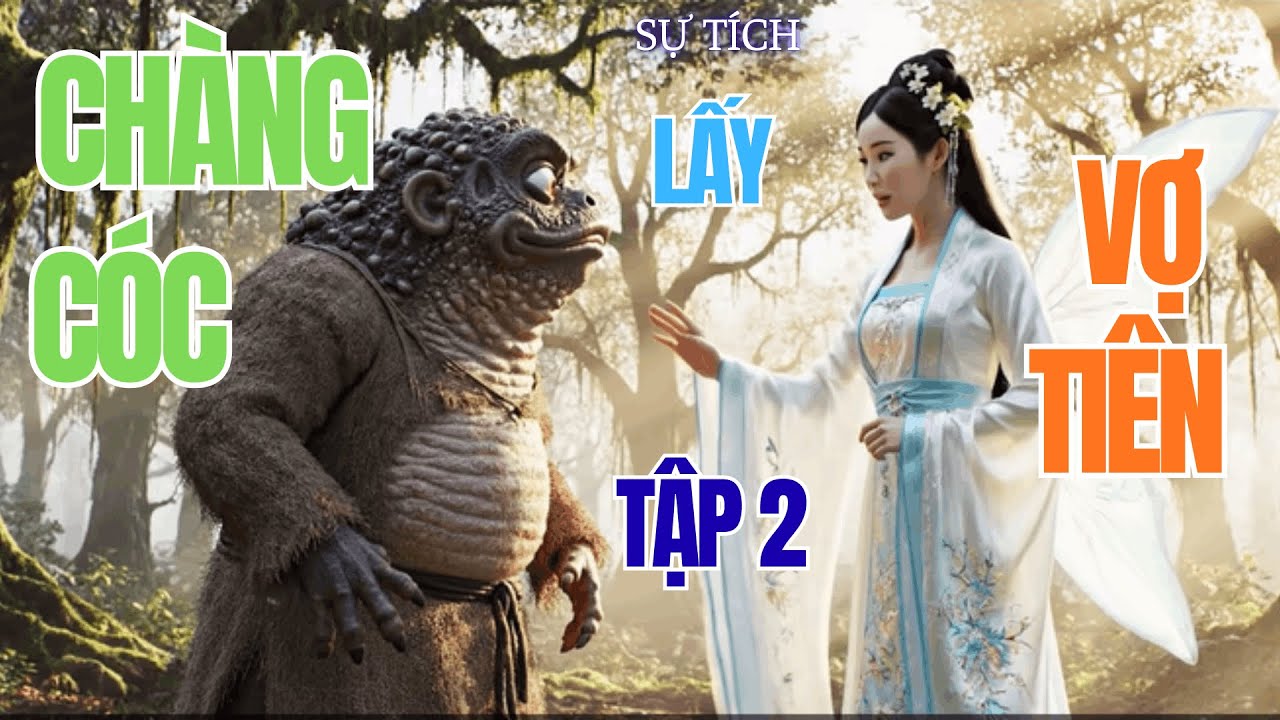 Truyền thuyết cổ tích I Chàng Cóc lấy Vợ Tiên I Tập 2 I truyền kỳ đất việt #truyềnthuyếtviệtnam