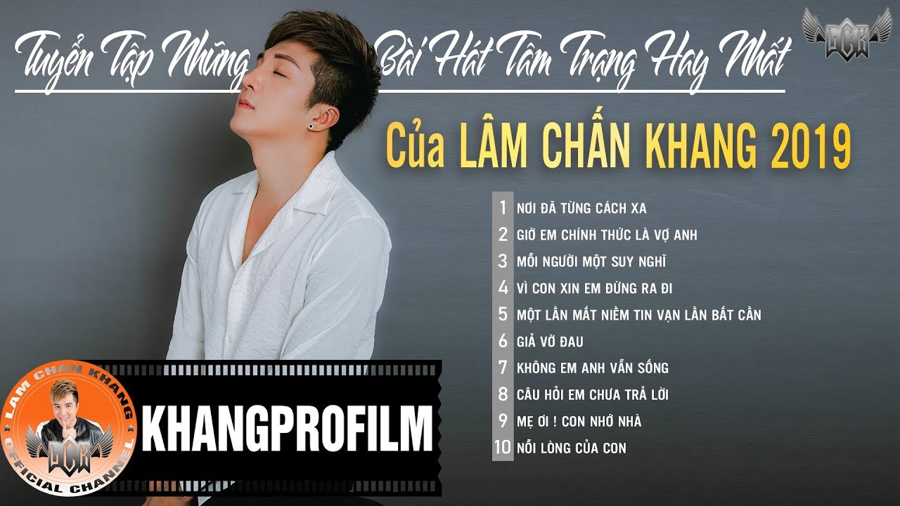 NHỮNG B&Agrave;I H&Aacute;T T&Acirc;M TRẠNG HAY NHẤT CỦA L&Acirc;M CHẤN KHANG 2019 | L&Acirc;M CHẤN KHANG