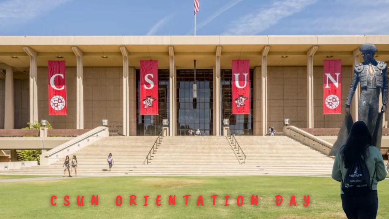 CSUN ORIENTATION DAY & CSUN TOUR