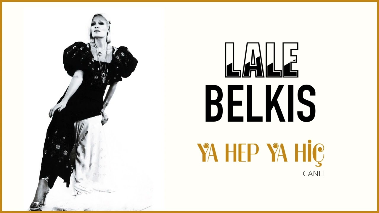Lale Belkıs - Ya Hep Ya Hi&ccedil; (Canlı)