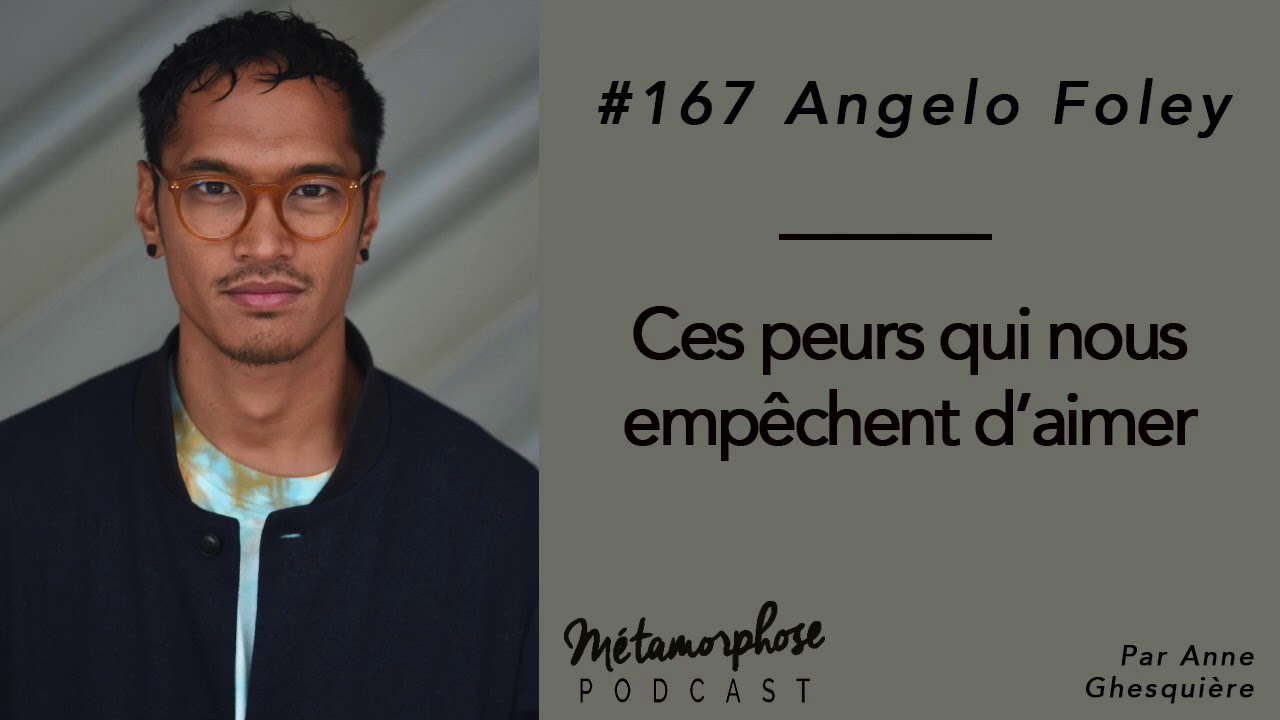 #167 Angelo Foley : Ces peurs qui nous empêchent d’aimer