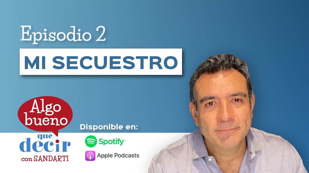 Algo Bueno que Decir | Episodio 2: Mi Secuestro | H&eacute;ctor Sandarti