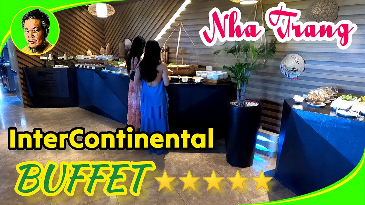 NHIỀU MÓN NGON Tha Hồ Ăn BUFFET Sáng Tại Khách Sạn 5 SAO InterContinental NHA TRANG