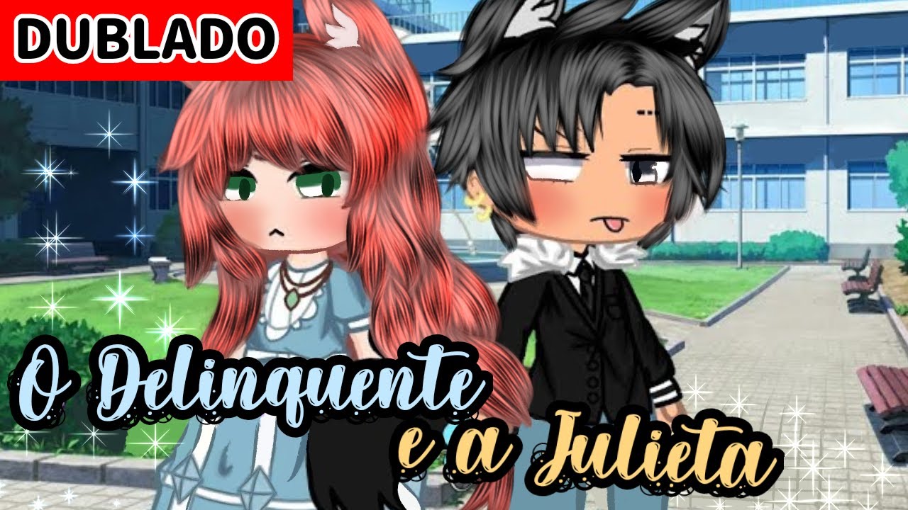O Delinquente e a Julieta 💘 | Mini Filme [DUBLADO] Gacha Club