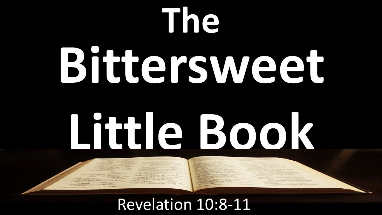 The Bittersweet Little Book (Scroll) - Why is it Bitter and Sweet? - Revelation 10