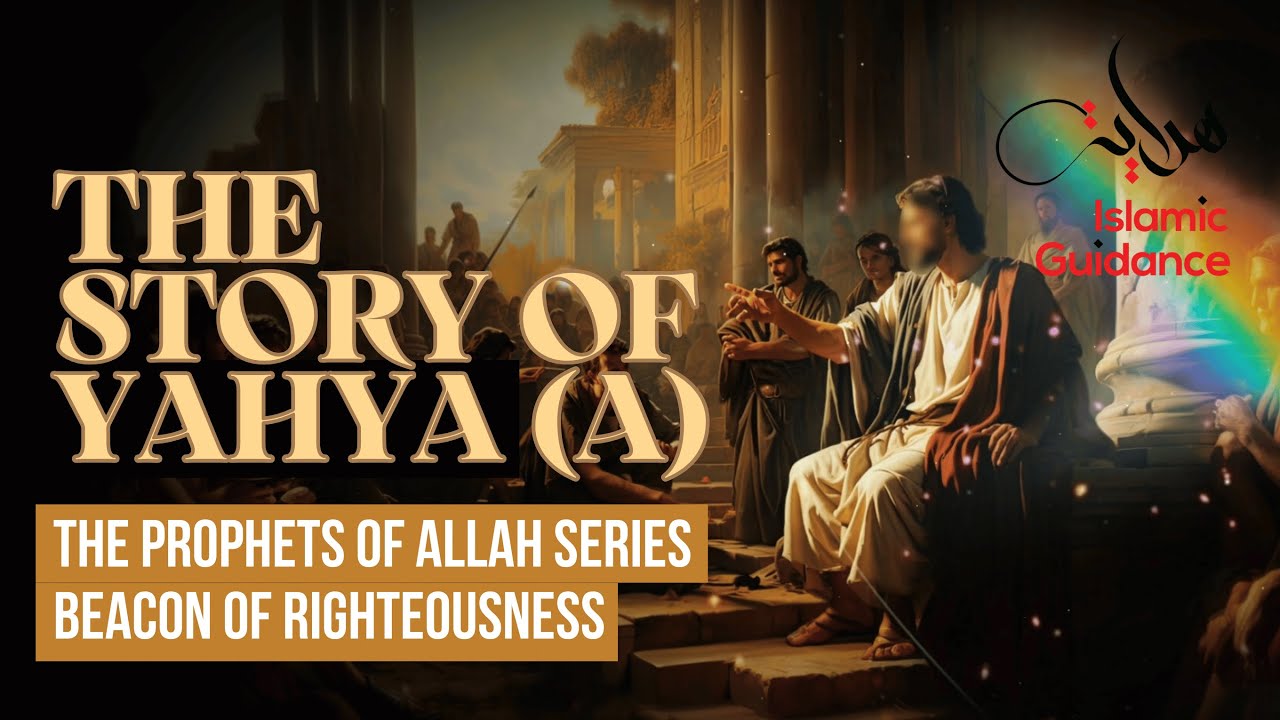 53 - The Story Of Yahya (John the Baptist) - Prophet Of Righteousness (Prophet Series)