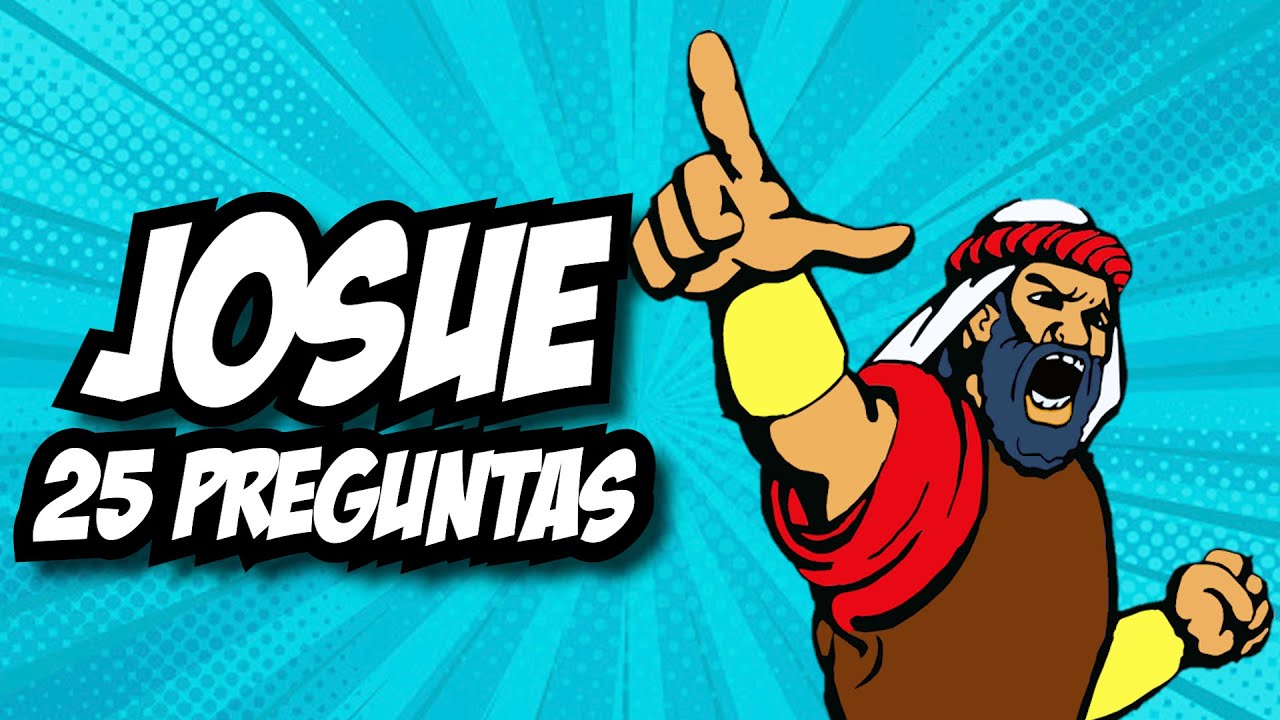 25 PREGUNTAS BIBLICAS SOBRE JOSUE
