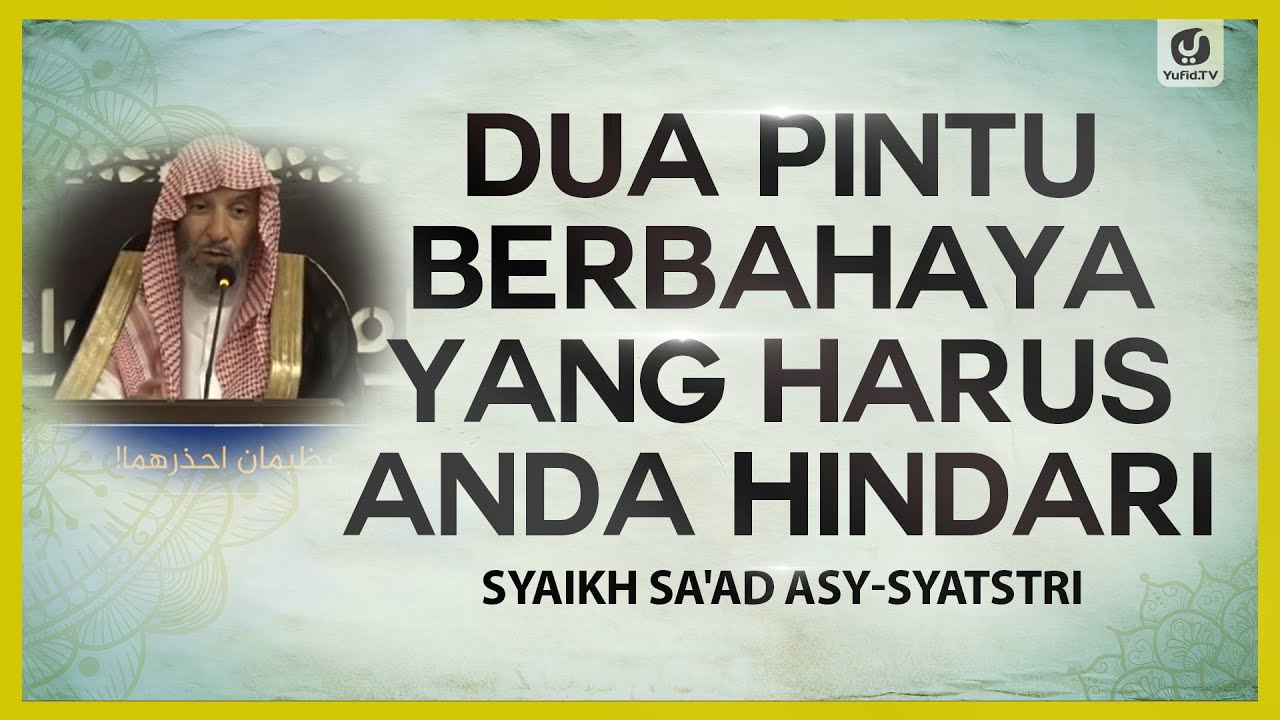 Dua Pintu Berbahaya yang Harus Anda Hindari - Syaikh Sa'ad asy-Syatsri #NasehatUlama