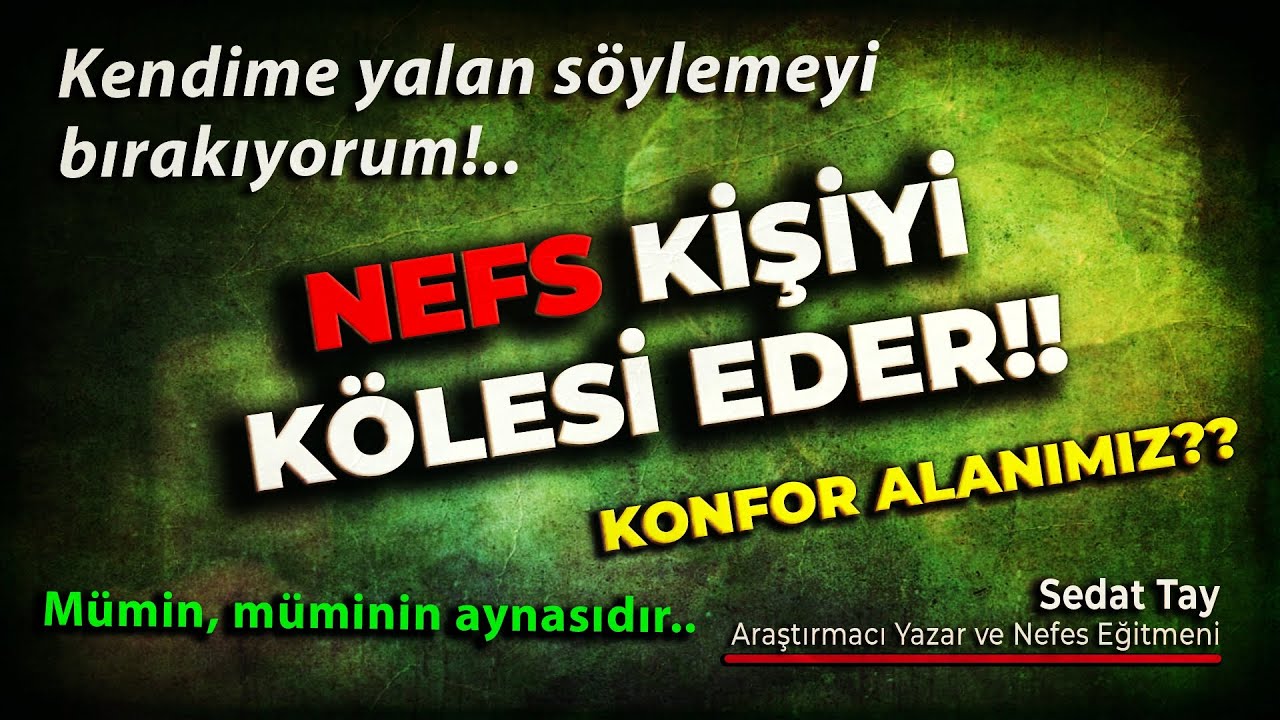 NEFS Kişiyi KÖLEsi Eder!! / Mümin Müminin Aynasıdır / Kendime YALAN Söylemeyi Bırakıyorum @Sedat Tay