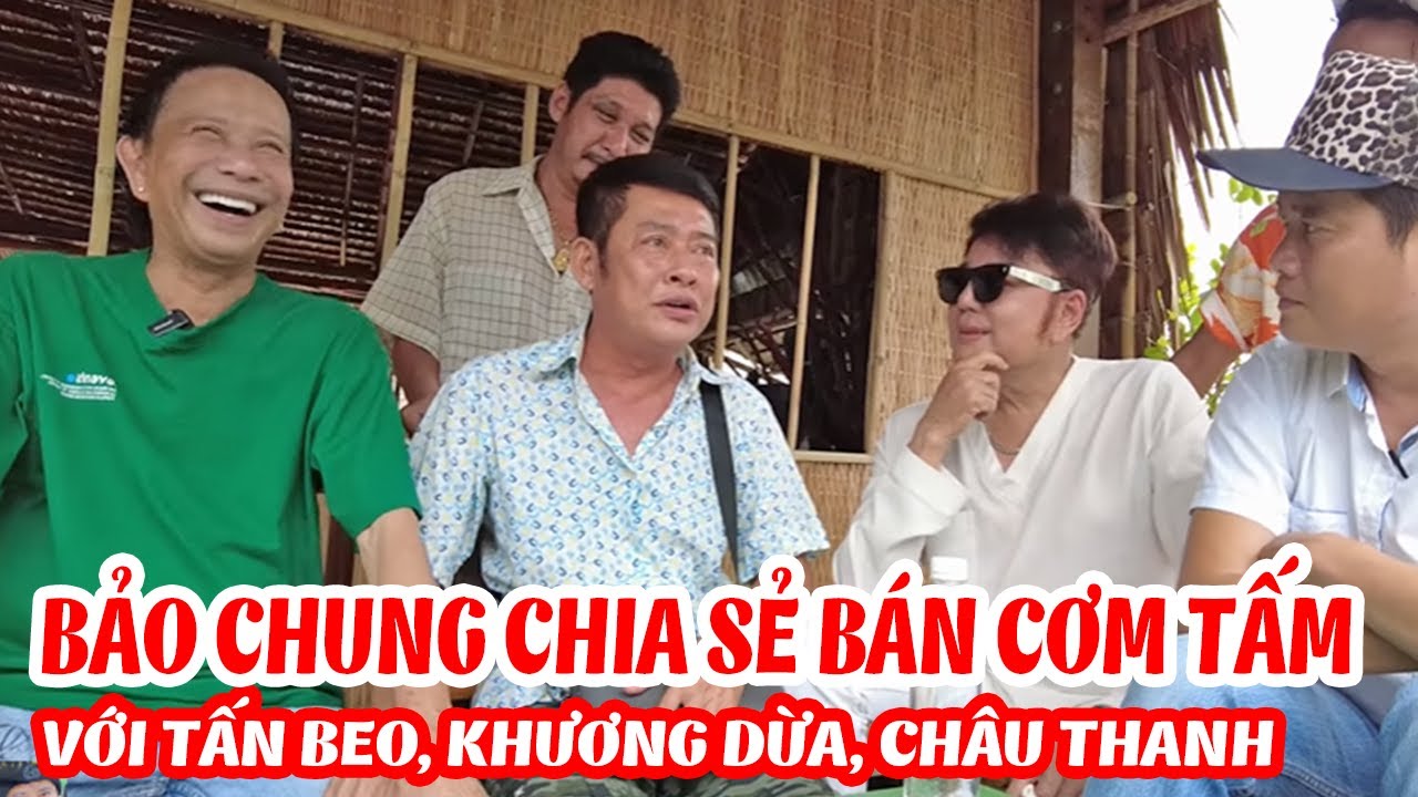 DANH HÀI BẢO CHUNG CHIA SẺ BÁN CƠM TẤM VỚI TẤN BEO, KHƯƠNG DỪA, CHÂU THANH BẢO CHUNG - CƯỜI SẬP NHÀ