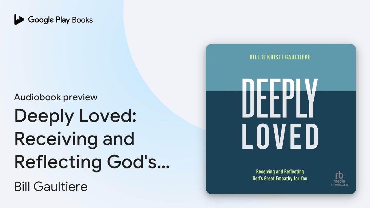 Deeply Loved: Receiving and Reflecting God's&hellip; by Bill Gaultiere &middot; Audiobook preview