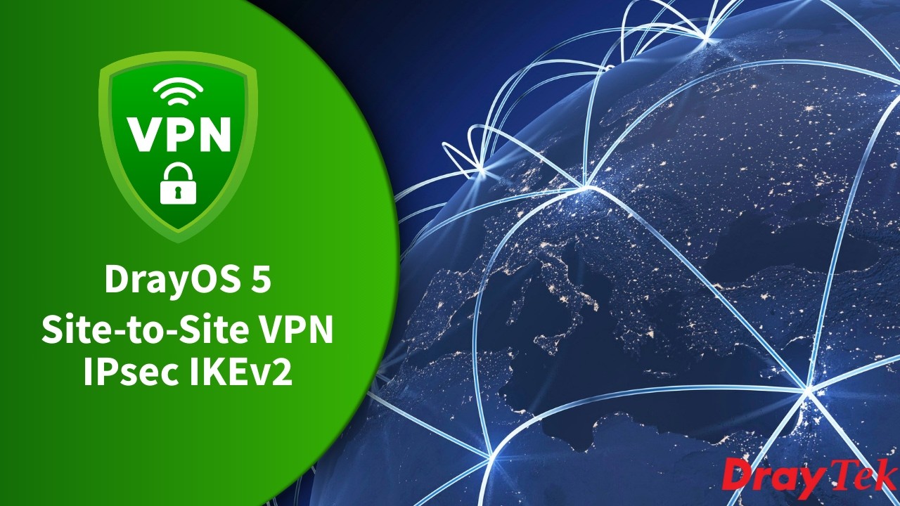 DrayTek DrayOS 5 - Site-to-Site VPN IPsec IKEv2