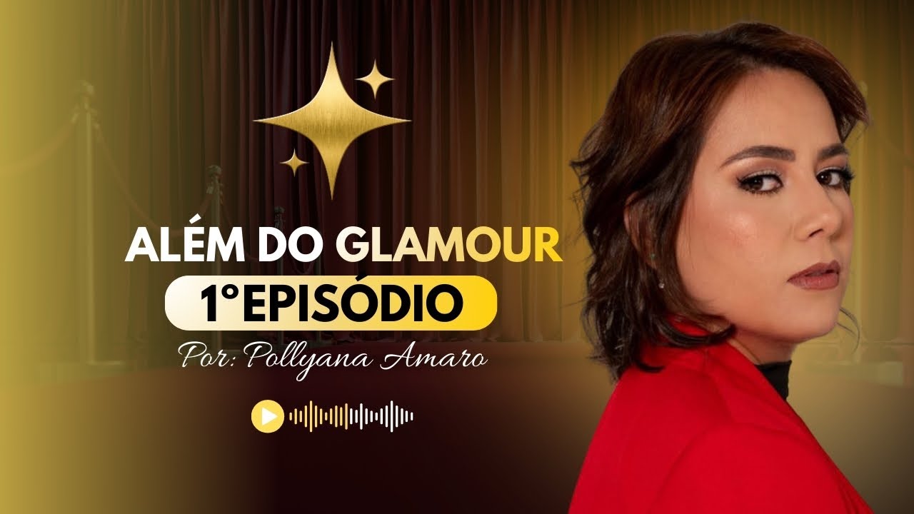 Além do Glamour Podcast | Por Pollyana Amaro | Convidada Roberta Lorena 