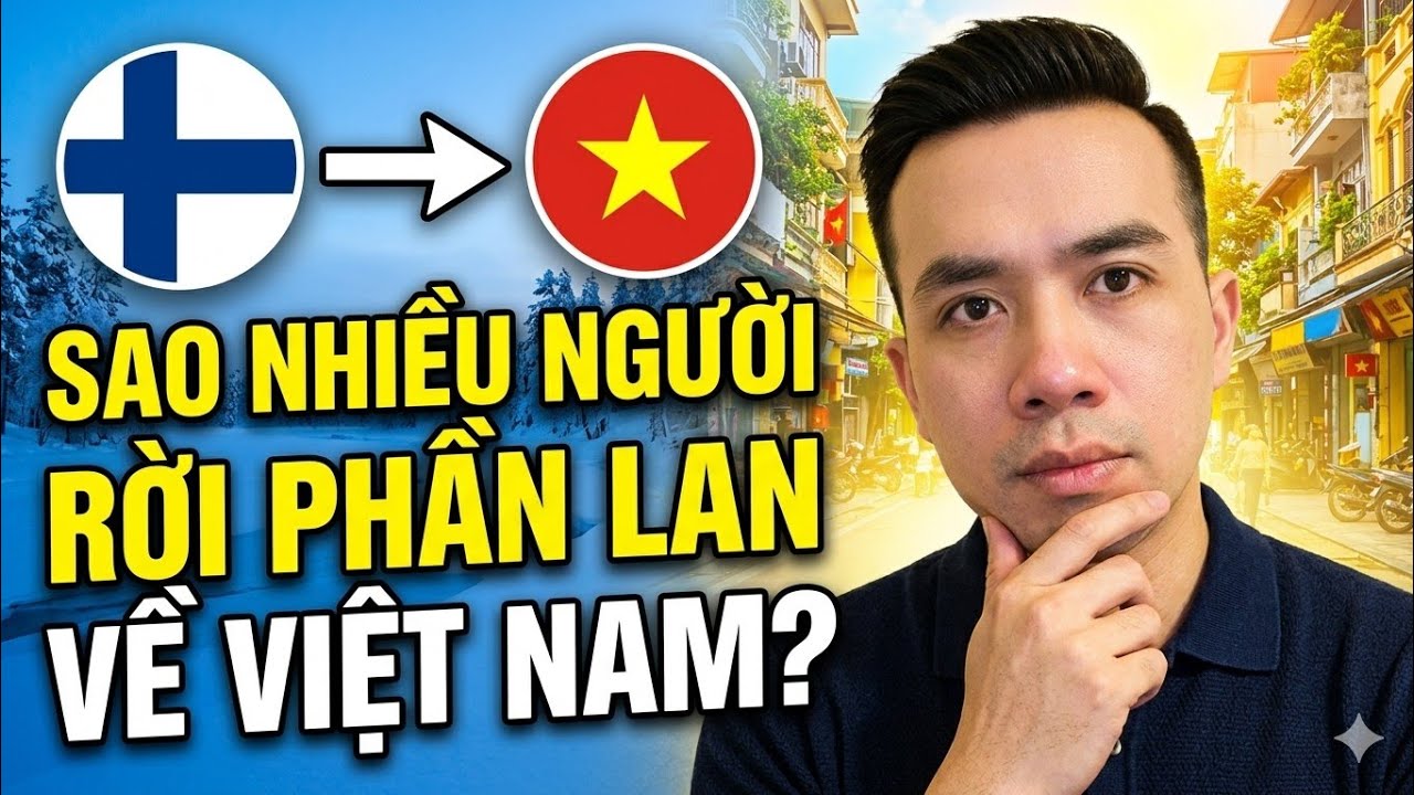 Vì sao ai cũng muốn bỏ Phần Lan về Việt Nam?