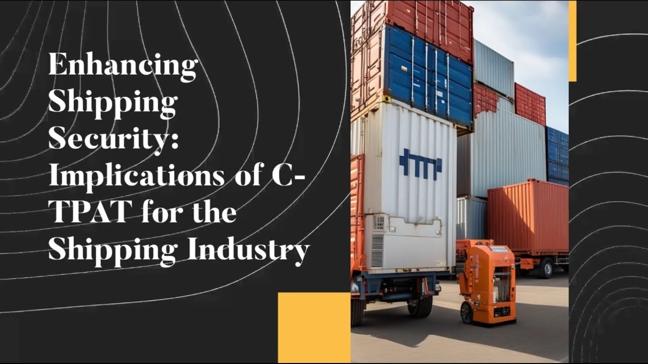 Enhancing Shipping Security: Implications of C-TPAT for the Shipping Industry