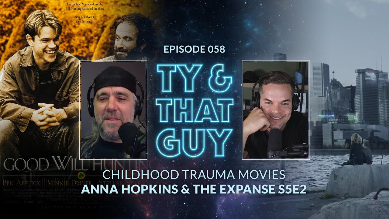 Ty & That Guy Ep 058 - Childhood Trauma Movies w/ Anna Hopkins & #TheExpanse S5E2 #TyandThatGuy
