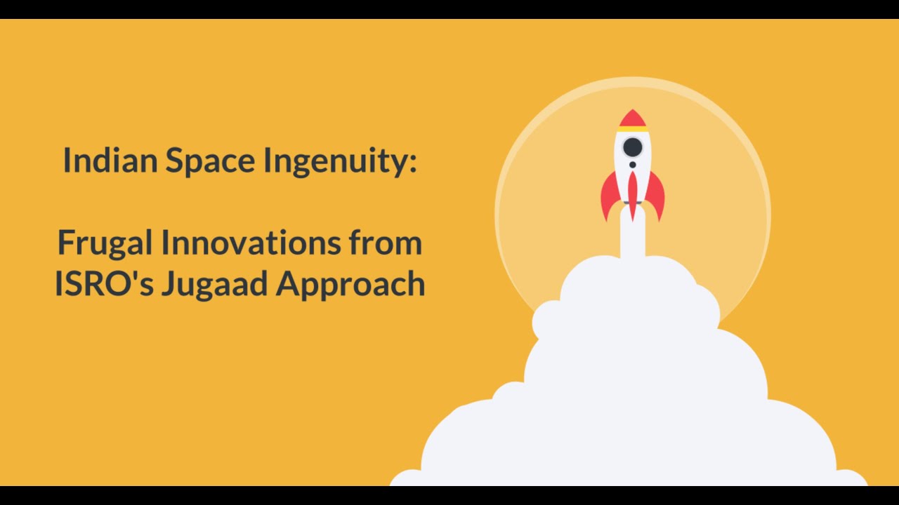Indian Space Ingenuity:  Frugal Innovations from ISRO's Jugaad Approach