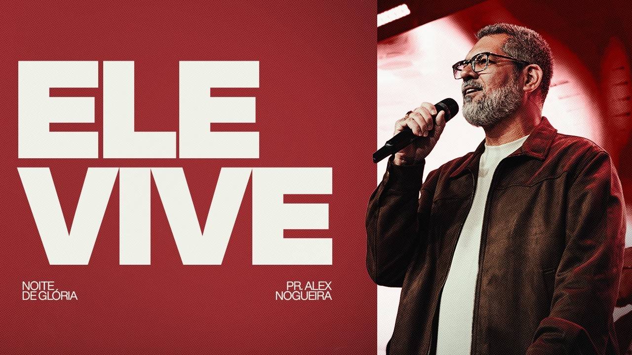 ELE VIVE | PR. ALEX NOGUEIRA | NOVA IGREJA BATISTA
