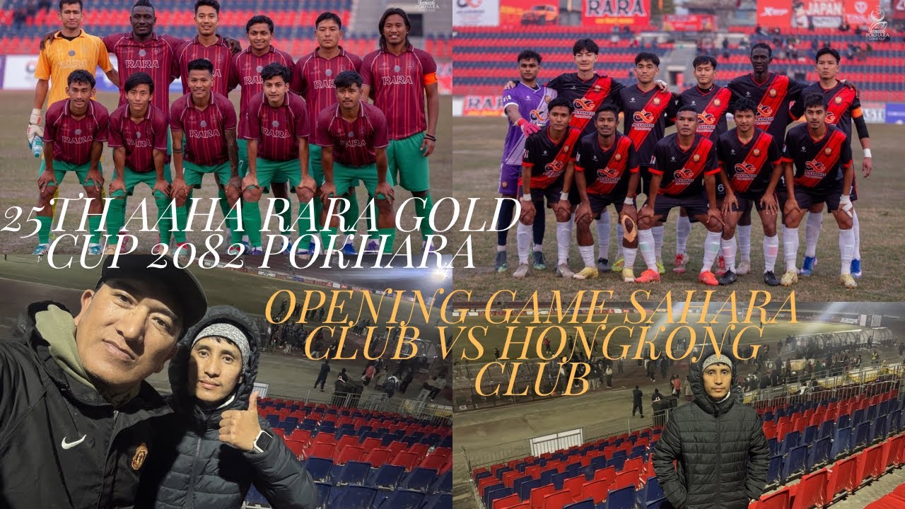 25th Aaha Rara Gold Cup Opening Ceremony Game Sahara Club VS Gurkha INT’L Football Club HongKong🇳🇵🙏