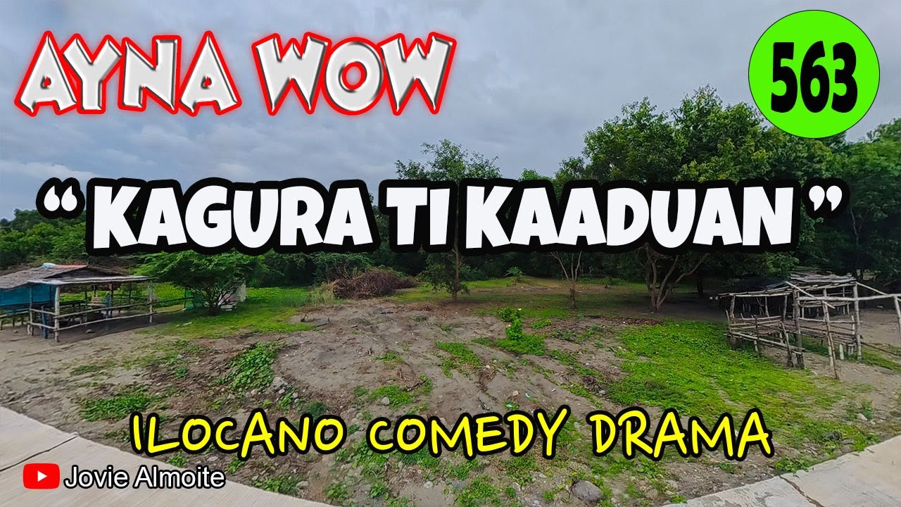 KAGURA TI KAADUAN | AYNA WOW 563 | ILOCANO COMEDY DRAMA | Jovie Almoite