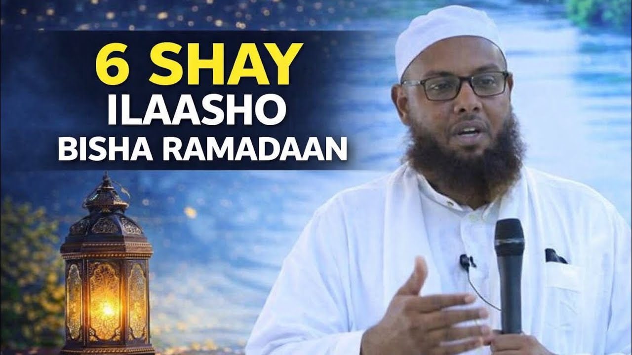6 Shay Ilaasho Bisha Ramadaan || sh maxamuud xaliike 