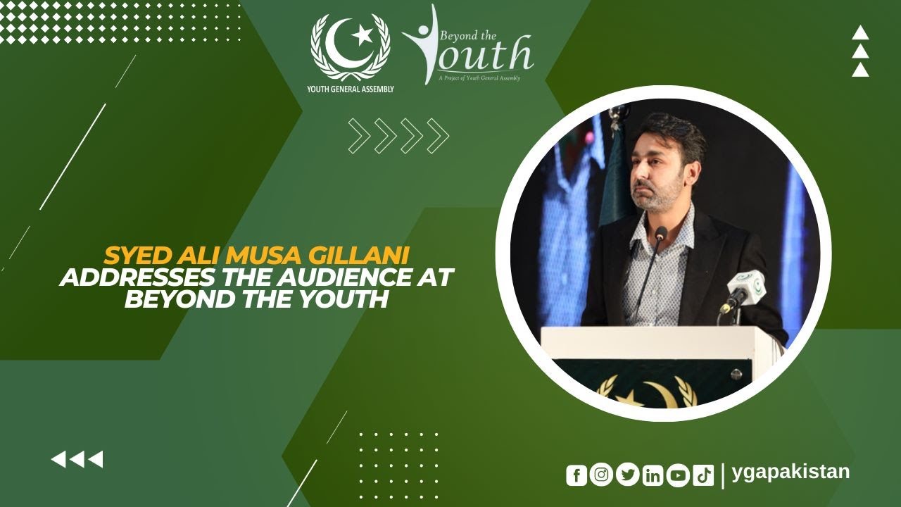 Mr. Syed Ali Musa Gillani addresses the audience at Beyond The Youth