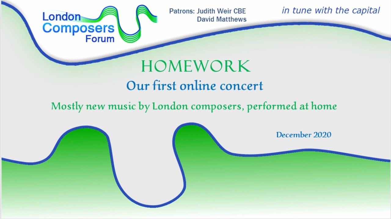 HOMEWORK: London Composers Forum Virtual Concert December 2020