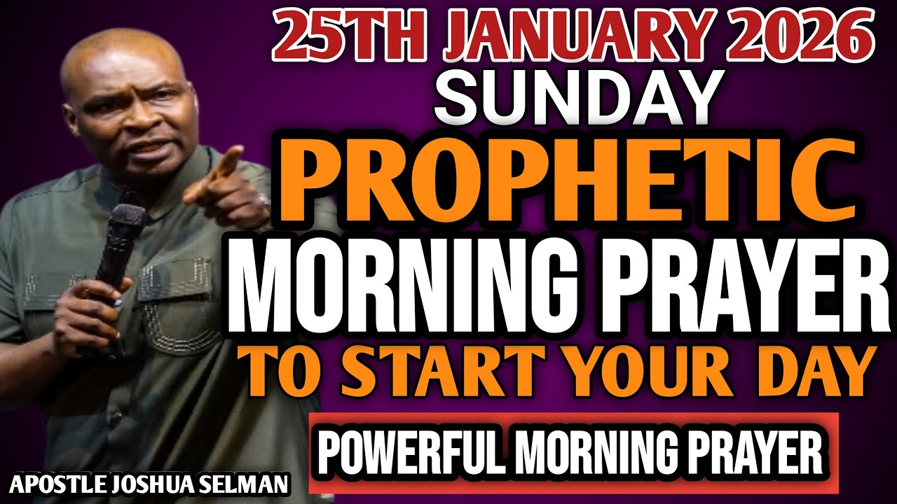 [SUNDAY 25TH JANUARY, 2026] EARLY MORNING POWERFUL PROPHETIC MORNING PRAYER BY APOSTLE JOSHUA SELMAN
