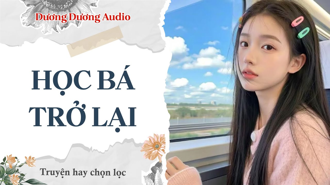 [ TRUYỆN AUDIO ] HỌC BÁ TRỞ LẠI || Dương Dương Audio (Full)