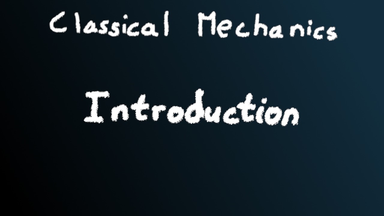Introduction | Classical Mechanics | Ep.0