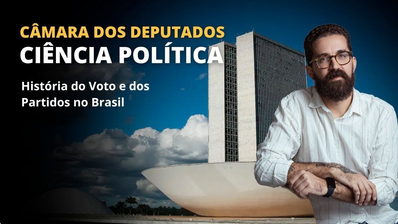 CONCURSO CÂMARA | CIÊNCIA POLÍTICA | História do Voto e dos Partidos no Brasil