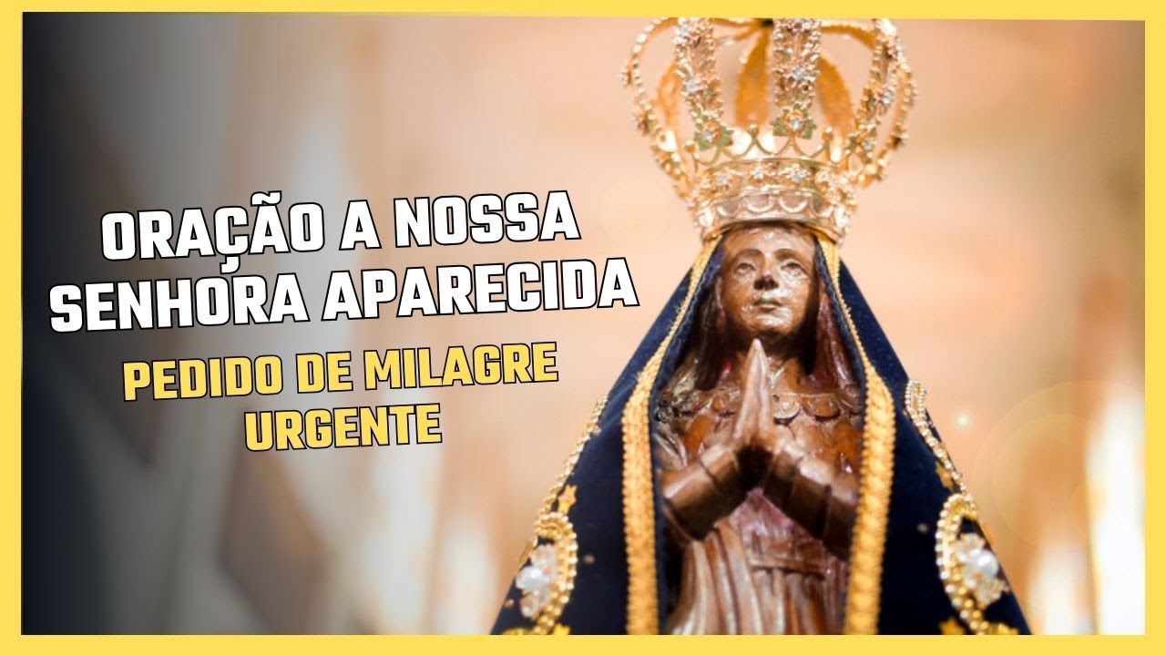 Oração a Nossa Senhora Aparecida por um Milagre Urgente - Envolva-se na Fé