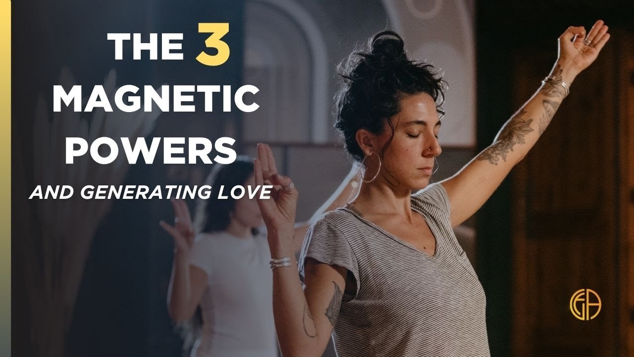 The Three Magnetic Powers and Generating Love