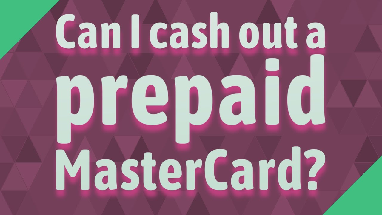 Can I cash out a prepaid MasterCard?