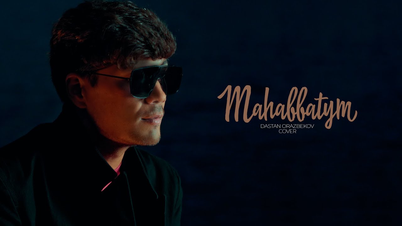 DASTAN ORAZBEKOV | MAHABBATYM