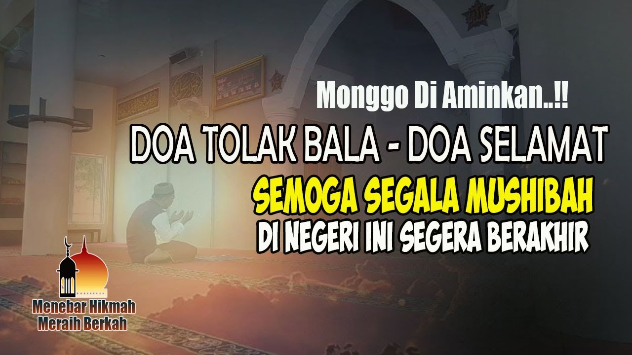 DOA TOLAK BALA DAN DOA SELAMAT – SEMOGA SEGALA MUSHIBAH DI NEGERI INI SEGERA BERAKHIR