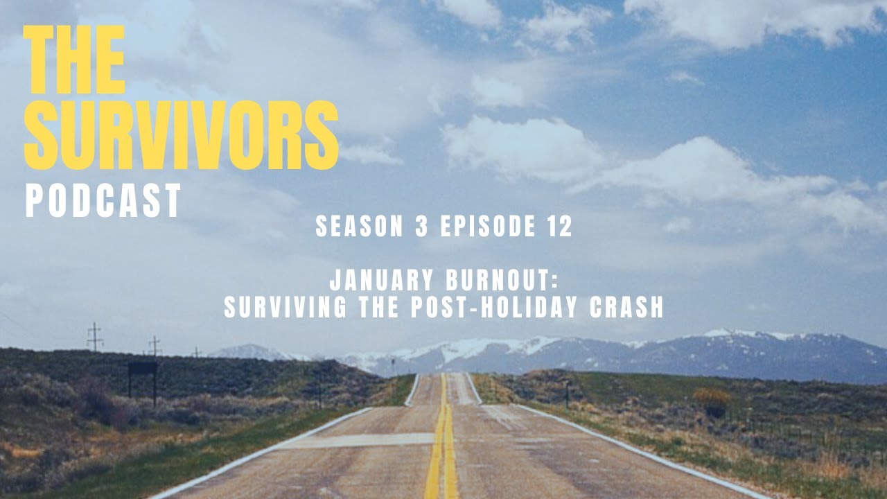 The Survivors Podcast Season 3 Episode 12 — January Burnout: Surviving the Post-Holiday Crash