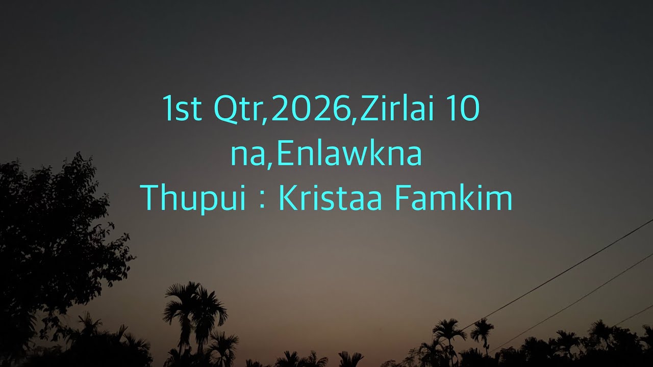 1st Qtr,2026,Zirlai 10 na,Enlawkna