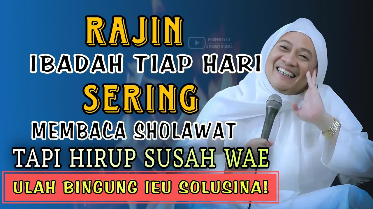 Rajin ibadah sering baca sholawat tapi hirup susah wae ieu solusina || Abuya Uci Cilongok