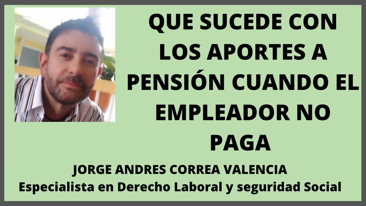 Qué sucede con los aportes a pensión cuando el empleador no paga ?