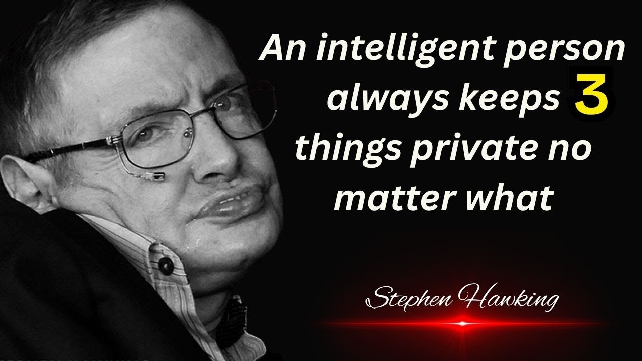 An Intelligent Person Always Keeps 3 Things Private | Stephen Hawking Quotes About Happy Life