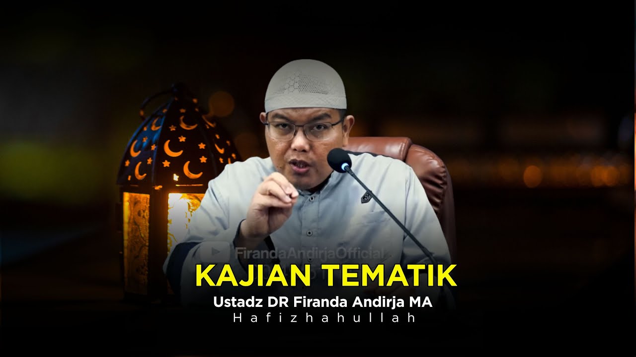 KAJIAN TEMATIK - USTADZ DR FIRANDA ANDIRJA MA