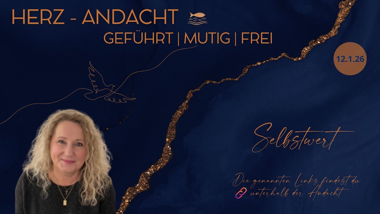 SELBSTWERT , JENSEITS VON MEINUNG & BEWERTUNG - HERZANDACHT