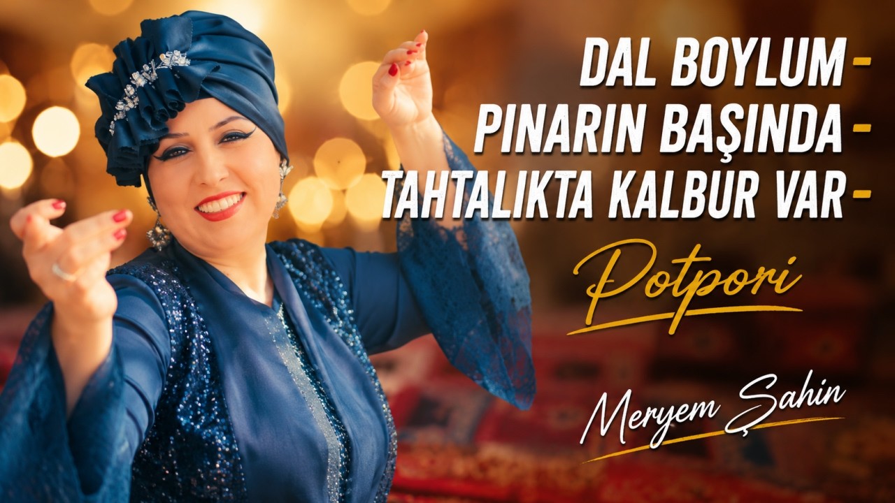 Meryem Şahin - Dal Boylum - Pınarın Başında - Tahtalıkta Kalbur Var - Potpori