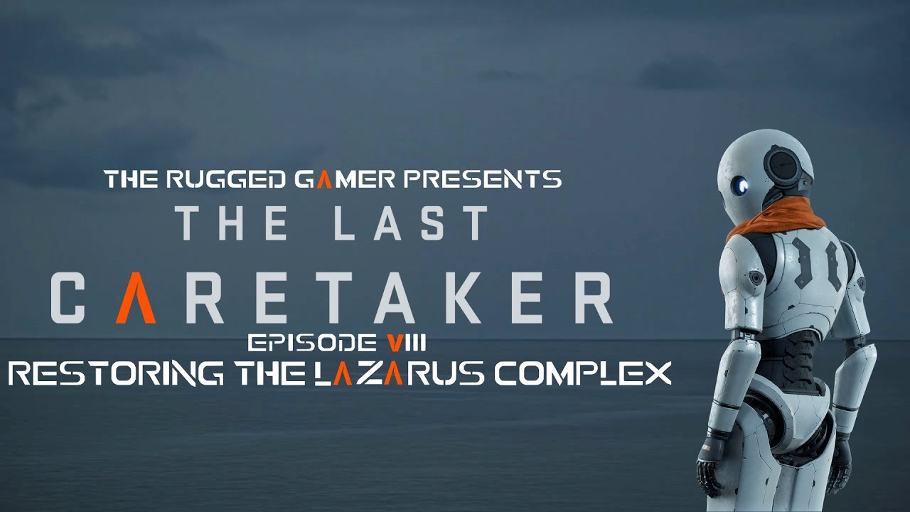 The Last Caretaker – Episode 8 | Restoring The Lazarus Complex