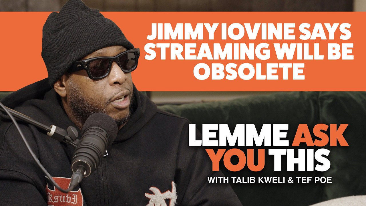Jimmy Iovine Says Streaming Will Be Obsolete - Lemme Ask you This Podcast with Talib Kweli & Tef Poe